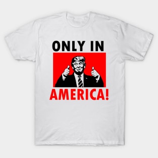 ONLY IN AMERICA! T-Shirt